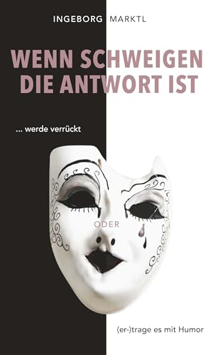 Wenn Schweigen die Antwort ist: ... werde verrückt oder (er-)trage es mit Humor von Buchschmiede von Dataform Media GmbH