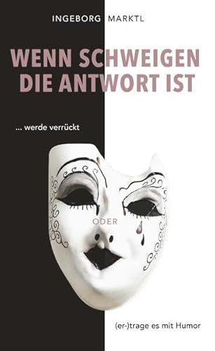Wenn Schweigen die Antwort ist: ... werde verrückt oder (er-)trage es mit Humor von Buchschmiede von Dataform Media GmbH