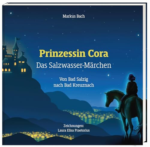 Prinzessin Cora - Das Salzwassermärchen: Von Bad Salzig nach Bad Kreuznach