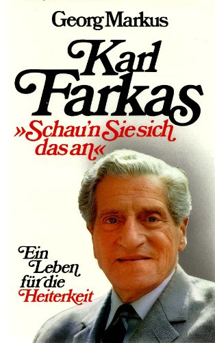 Karl Farkas: 'Schau'n Sie sich das an'. Ein Leben f. d. Heiterkeit