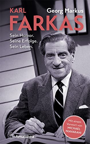 Karl Farkas: Sein Humor. Seine Erfolge. Sein Leben. Mit einem Vorwort von Michael Niavarani Karl Farkas: Sein Humor. Seine Erfolge. Sein Leben. Mit einem Vorwort von Michael Niavarani