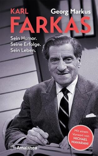 Karl Farkas: Sein Humor. Seine Erfolge. Sein Leben. Mit einem Vorwort von Michael Niavarani Karl Farkas: Sein Humor. Seine Erfolge. Sein Leben. Mit einem Vorwort von Michael Niavarani