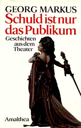 Schuld ist nur das Publikum: Geschichten aus dem Theater