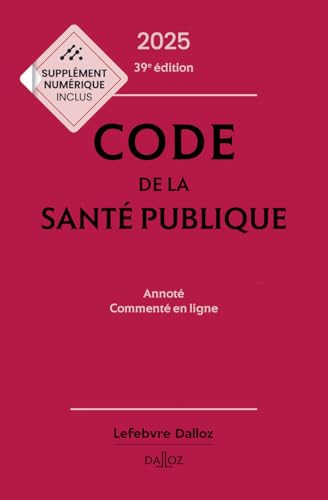 Code de la santé publique 2025, annoté commenté en ligne. 39e éd.: Annoté et commenté en ligne von DALLOZ