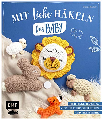 Mit Liebe häkeln fürs Baby: Kuscheltiere, Rasseln, Greiflinge, Spieluhren und vieles mehr Mit Liebe häkeln fürs Baby: Kuscheltiere, Rasseln, Greiflinge, Spieluhren und vieles mehr