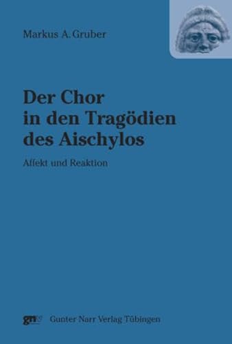 Der Chor in den Tragödien des Aischylos: Affekt und Reaktion (DRAMA - Studien zum antiken Drama und seiner Rezeption) von Narr Dr. Gunter