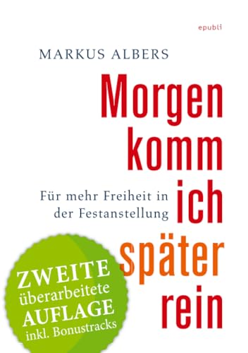 Morgen komm ich später rein - Für mehr Freiheit in der Festanstellung: Zweite überarbeitete Auflage mit Bonustracks