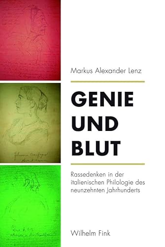 Genie und Blut. Rassedenken in der italienischen Philologie des neunzehnten Jahrhunderts von WILHELM FINK VERLAG