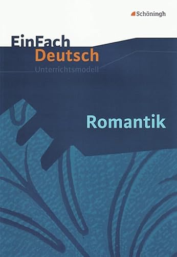 EinFach Deutsch Unterrichtsmodelle: Romantik Gymnasiale Oberstufe von Westermann Bildungsmedien Verlag GmbH