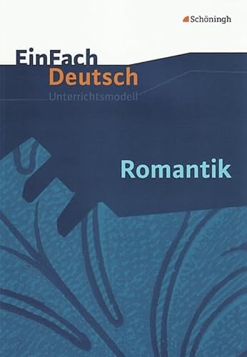 EinFach Deutsch Unterrichtsmodelle: Romantik: Gymnasiale Oberstufe