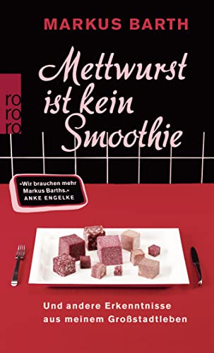 Mettwurst ist kein Smoothie: Und andere Erkenntnisse aus meinem Großstadtleben von Rowohlt TB. / Rowohlt Taschenbuch Verlag