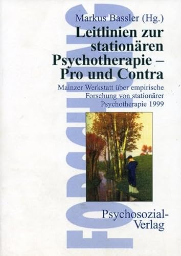 Leitlinien zur stationären Psychotherapie - Pro und Contra: Mainzer Werkstatt über empirische Forschung von stationärer Psychotherapie 1999 (Forschung psychosozial)