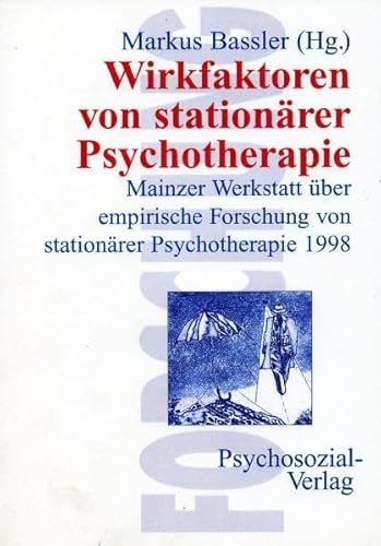 Wirkfaktoren von stationärer Psychotherapie: Mainzer Werkstatt über empirische Forschung von stationärer Psychotherapie 1998 (Forschung psychosozial)