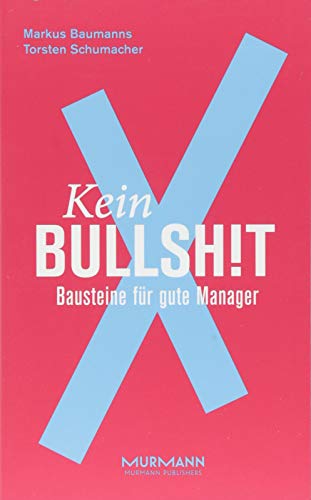 Kein BullshitX. Bausteine für gute Manager (X-Books.) von Murmann Publishers