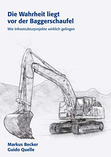 Die Wahrheit liegt vor der Baggerschaufel: Wie Infrastrukturprojekte wirklich gelingen von Books on Demand GmbH