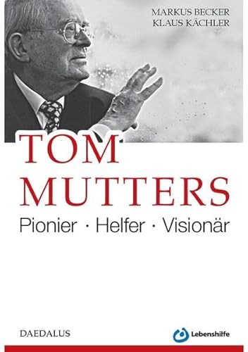 Tom Mutters. Pionier - Helfer - Visionär