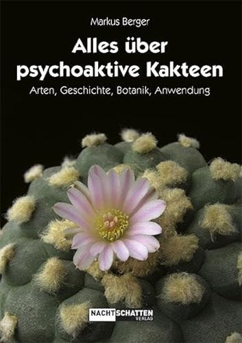 Alles über psychoaktive Kakteen: Arten, Geschichte, Botanik, Anwendung. Ungekürzte Ausgabe. Ungekürzte Ausgabe