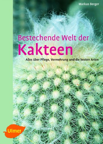 Bestechende Welt der Kakteen: Alles über Pflege, Vermehrung und die besten Arten