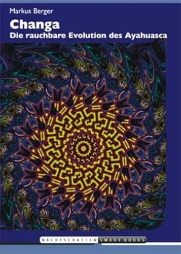 Changa: Die rauchbare Evolution des Ayahuasca von Nachtschatten Verlag