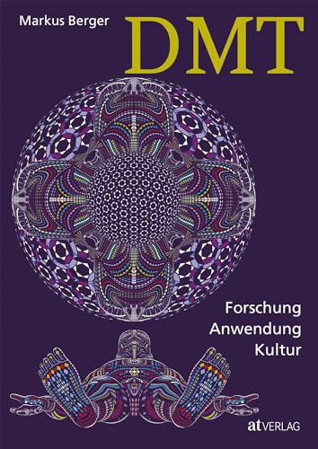 DMT: Forschung, Anwendung, Kultur von AT Verlag