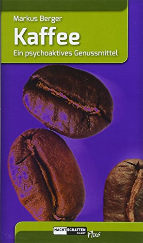 Kaffee: Ein psychoaktives Genussmittel von Nachtschatten Verlag Ag