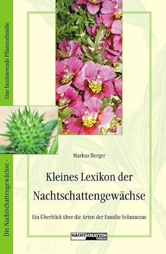 Kleines Lexikon der Nachtschattengewächse: Ein Überblick über die Arten der Familie Solanaceae von Nachtschatten Verlag Ag