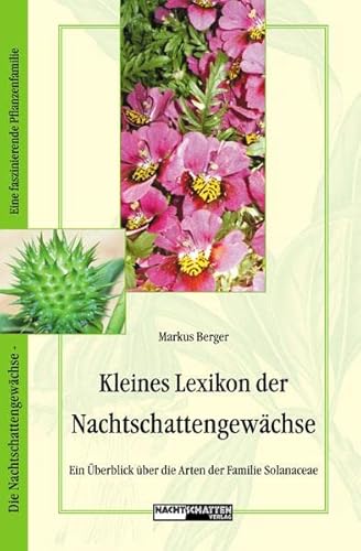 Kleines Lexikon der Nachtschattengewächse: Ein Überblick über die Arten der Familie Solanaceae von Nachtschatten Verlag Ag