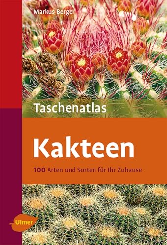 Kakteen: 100 Arten und Sorten für Ihr Zuhause (Taschenatlanten) von Ulmer Eugen Verlag