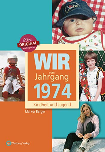 Wir vom Jahrgang 1974 - Kindheit und Jugend (Jahrgangsbände): Geschenkbuch zum Geburtstag - Jahrgangsbuch mit Geschichten, Fotos und Erinnerungen mitten aus dem Alltag