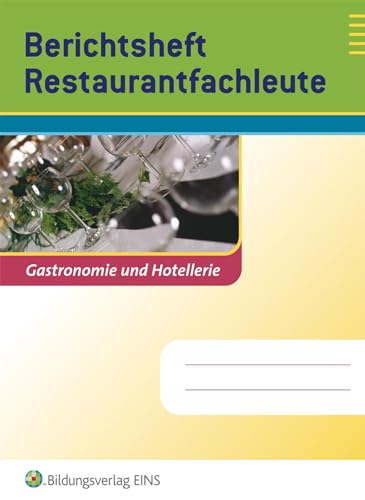 Berichtsheft Restaurantfachleute: Gastronomie und Hotellerie (Berichtshefte Hotel- und Gastgewerbe) von Bildungsverlag Eins GmbH