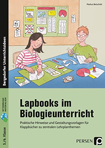 Lapbooks im Biologieunterricht - 5./6. Klasse: Praktische Hinweise und Gestaltungsvorlagen für Klappbücher zu zentralen Lernplanthemen