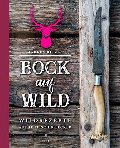 Bock auf Wild: Wildrezepte - authentisch und lecker von Heel Verlag GmbH