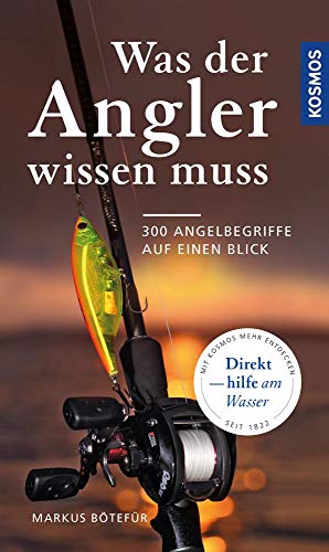 Was der Angler wissen muss: 300 Angelbegriffe auf einen Blick