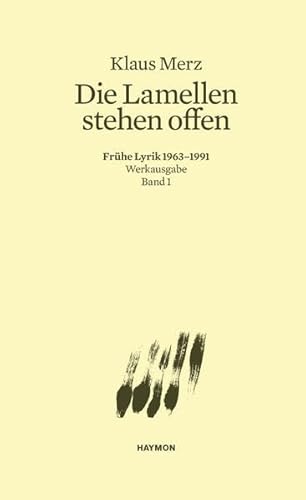 Die Lamellen stehen offen. Frühe Lyrik 1963-1991. Werkausgabe Band 1 (Werkausgabe Klaus Merz)