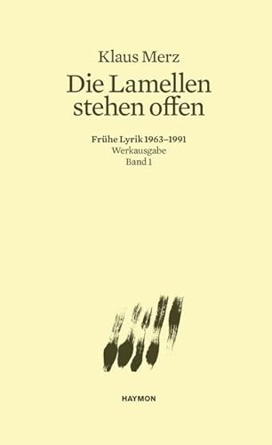 Die Lamellen stehen offen. Frühe Lyrik 1963-1991. Werkausgabe Band 1 (Werkausgabe Klaus Merz)