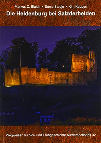 Die Heldenburg bei Salzderhelden: Burg und Residenz im Fürstentum Grubenhagen (Wegweiser zur Vor- und Frühgeschichte Niedersachsens)