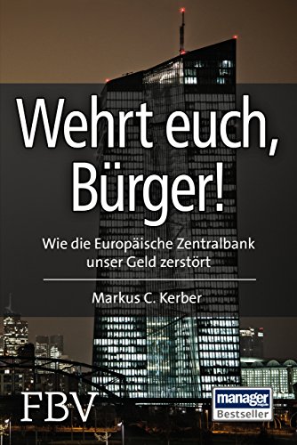 Wehrt Euch, Bürger!: Wie die Europäische Zentralbank unser Geld zerstört von Finanzbuch Verlag