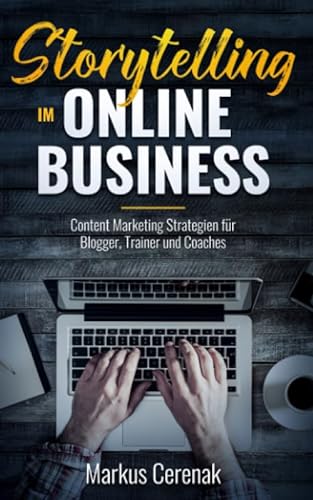 Storytelling im Online Business: Content Marketing Strategien für Blogger, Trainer und Coaches