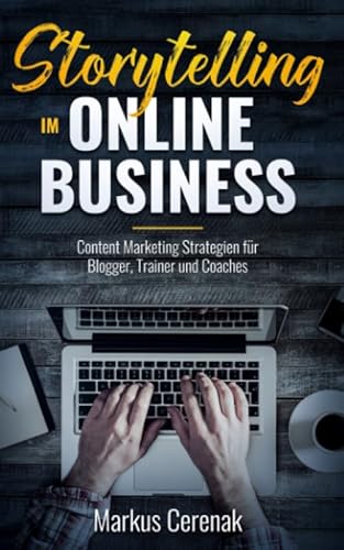 Storytelling im Online Business: Content Marketing Strategien für Blogger, Trainer und Coaches von Independently published