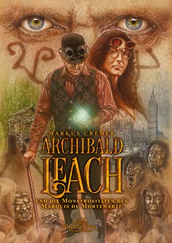 Archibald Leach und die Monstrositäten des Marquis de Mortemarte (Archibald Leach Reihe) von Art Skript Phantastik