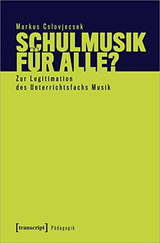 Schulmusik für alle?: Zur Legitimation des Unterrichtsfachs Musik (Pädagogik)