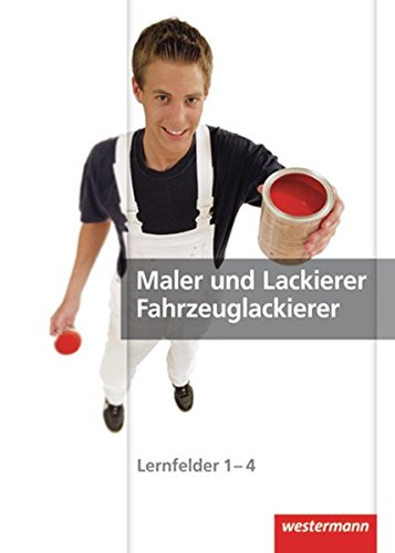 Maler und Lackierer / Fahrzeuglackierer: Lernfelder 1-4: Schülerband, 2. Auflage, 2009