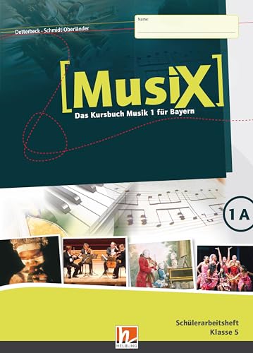 MusiX 1 BY (Ausgabe ab 2017) Schülerarbeitsheft 1A: Das Kursbuch Musik 1 für Bayern: Das Kursbuch Musik 1. Klasse 5 (MusiX BY: Ausgabe Bayern, LehrplanPLUS)