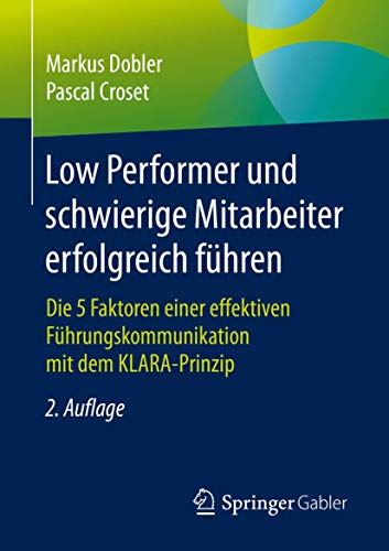 Low Performer und schwierige Mitarbeiter erfolgreich führen: Die 5 Faktoren einer effektiven Führungskommunikation mit dem KLARA-Prinzip