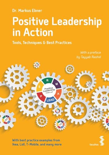 Positive Leadership in Action: Tools, Techniques & Best Practices von facultas.wuv Universitts