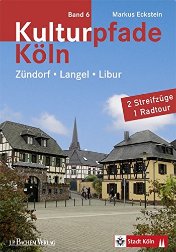 Kulturpfade Band 6: Zündorf, Langel, Libur von Bachem, J P