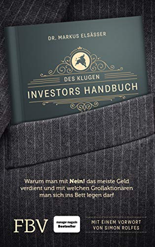 Des klugen Investors Handbuch: Warum man mit »Nein!« das meiste Geld verdient und mit welchen Großaktionären man sich ins Bett legen darf (Edition Lichtschlag)