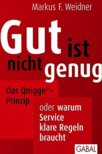Gut ist nicht genug: Das Qnigge®-Prinzip oder warum Service klare Regeln braucht (Dein Business) von GABAL Verlag GmbH