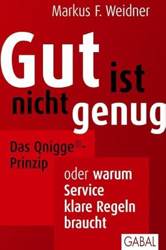 Gut ist nicht genug: Das Qnigge®-Prinzip oder warum Service klare Regeln braucht (Dein Business)