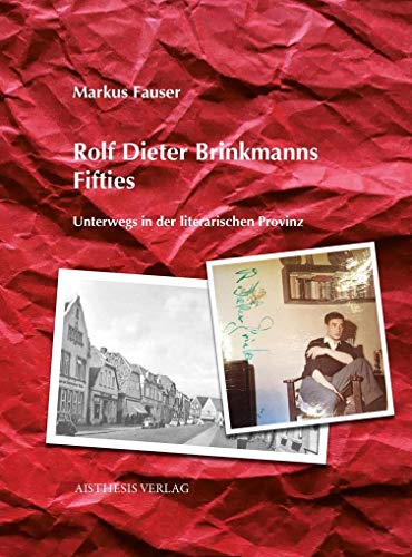 Rolf Dieter Brinkmanns Fifties: Unterwegs in der literarischen Provinz von Aisthesis